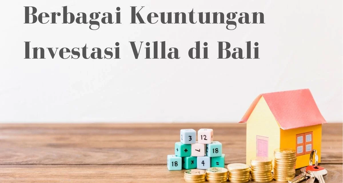 Berbagai Keuntungan Investasi Villa di Bali