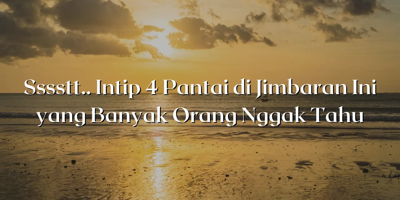 Sssstt.. Intip 4 Pantai di Jimbaran Ini yang Banyak Orang Gak Tau