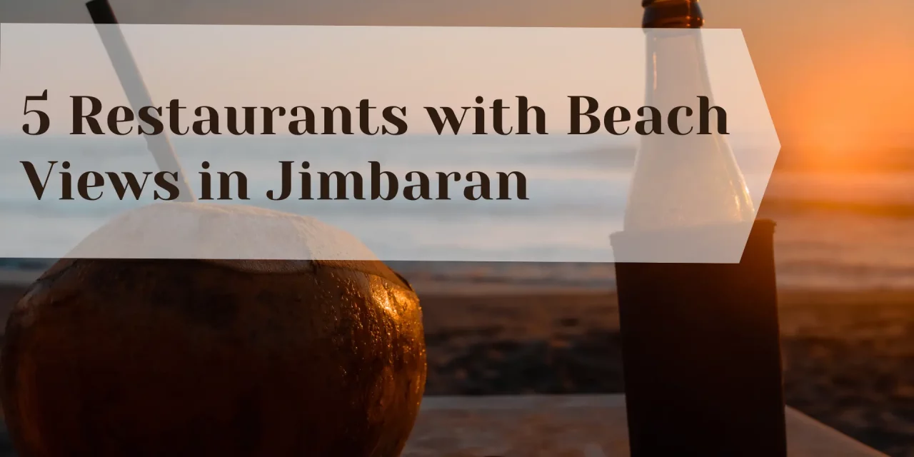 5 Restaurants with Beach Views in Jimbaran